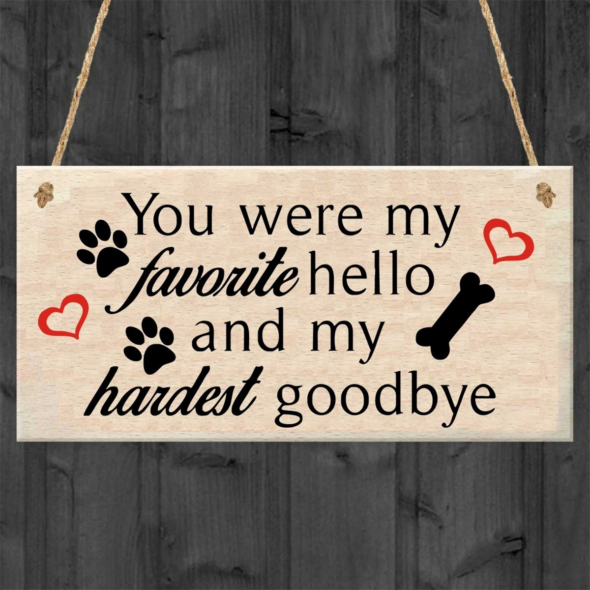 You Were HOT SELL My Favorite Hello and My Hardest Goodbye Pet Dog Cat Memorial Wood Sign-Beige