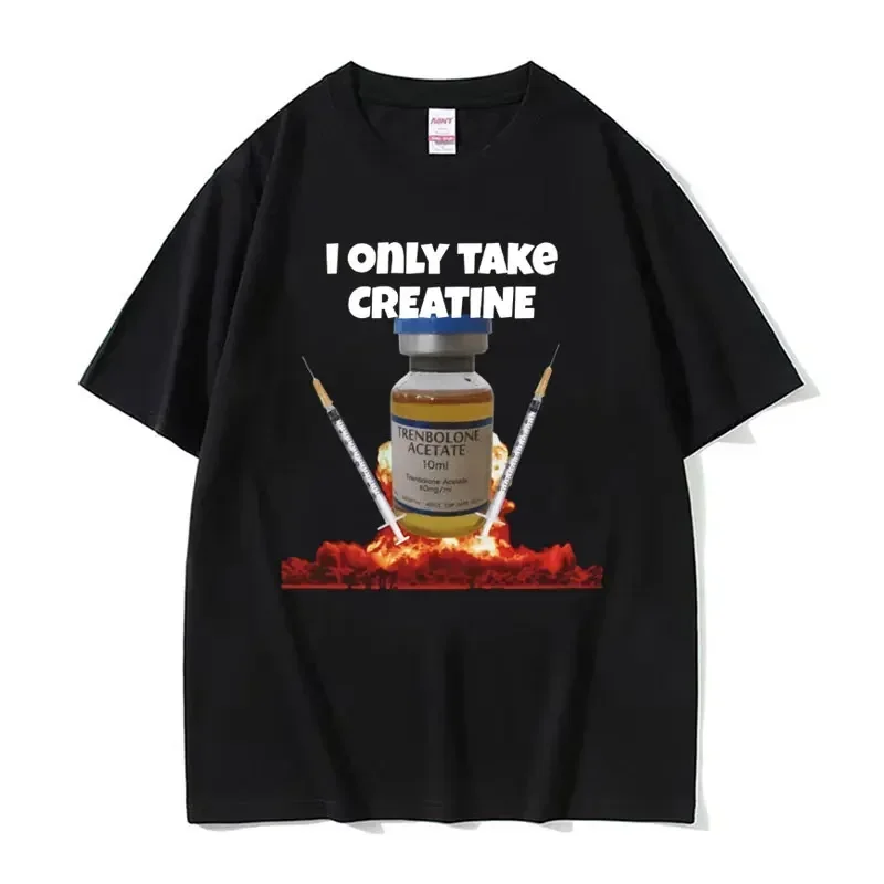 I Only Take Creatine Funny Gym Meme Graphic T-shirts Women T-shirt Female Fashion Casual T Shirt Streetwear
