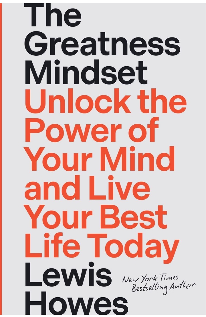 The Greatness Mindset : Unlock The Power of Your Mind and Live Your Best Life Today by Lewis Howes