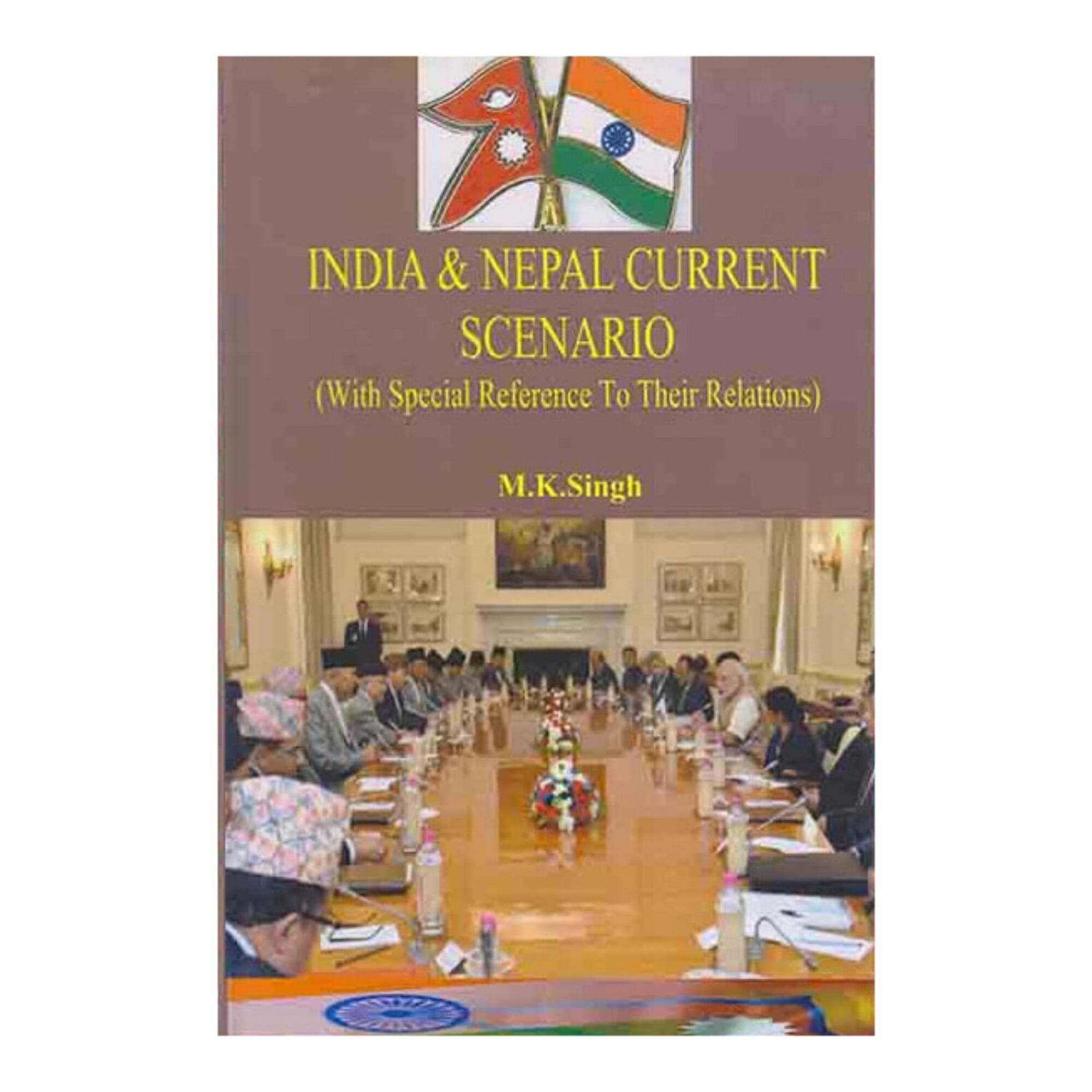 India And Nepal Current Senario (With Special Reference To Their Relations) - M.K. Singh