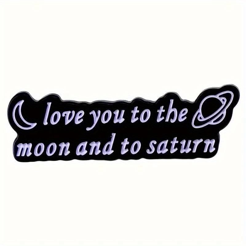 "Love You To The Moon and To Saturn" Letter Brooch Lover Girlfriend Fan Gift Badge Enamel Pins