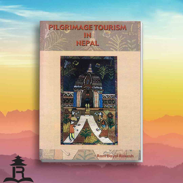 Pilgrimage Tourism In Nepal (Old And Rare) - Ram Dayal Rakesh