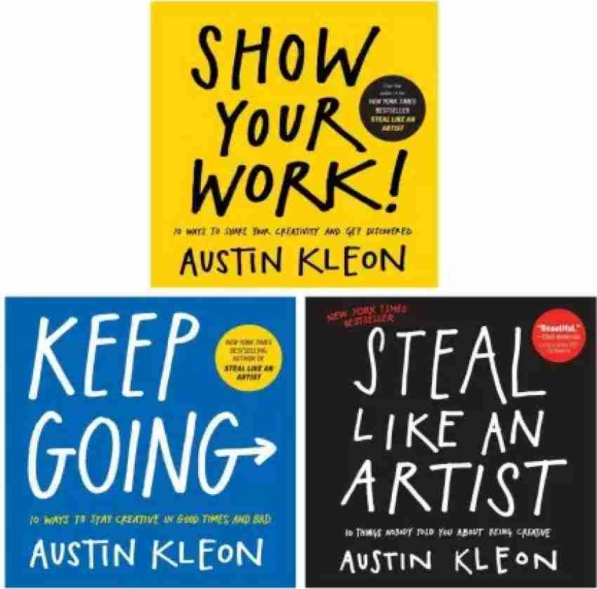 Steal Like an Artist , Keep Going , Show Your Work: 3-Book Set by Austin Kleon